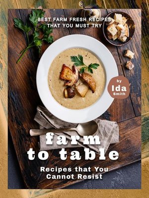 cover image of Farm to Table Recipes that You Cannot Resist